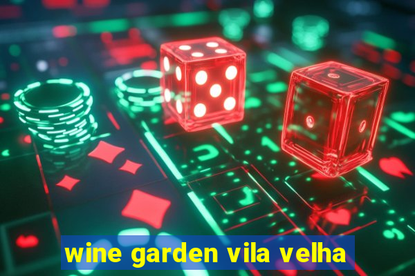 wine garden vila velha